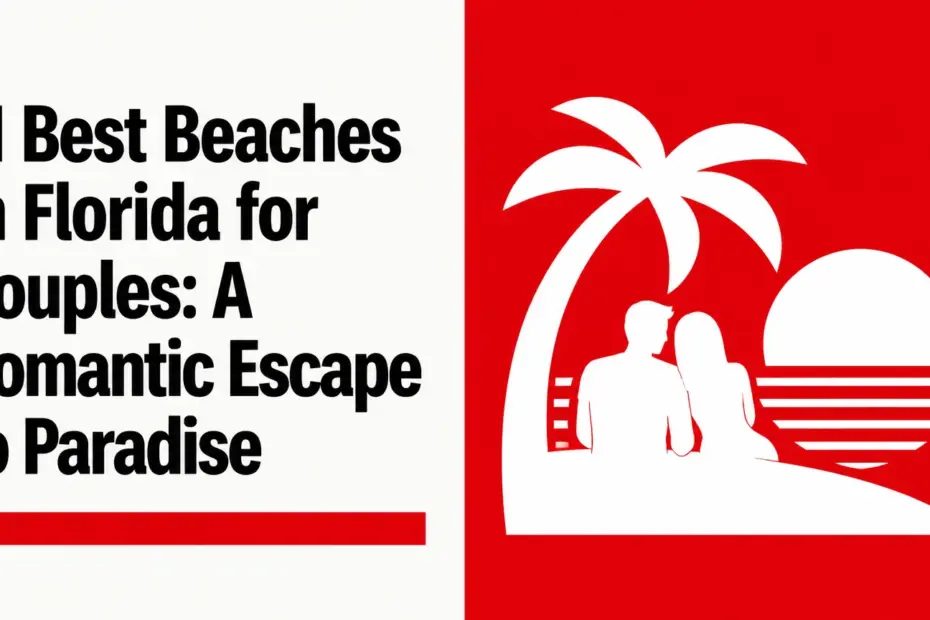 best beaches in florida for couples a romantic escape to paradise